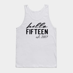 hello fifteen est 2007 15th birthday girl Tank Top